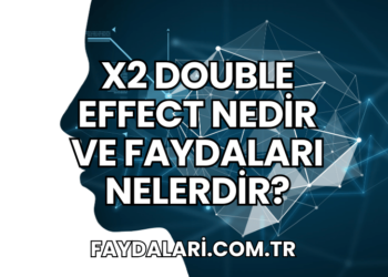 X2 Double Effect Nedir ve Faydaları Nelerdir?