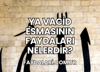 Ya Vacid Esmasının Faydaları Nelerdir?