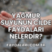 Yağmur Suyunun Cilde Faydaları Nelerdir?