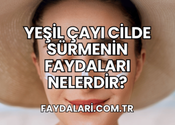 Yeşil Çayı Cilde Sürmenin Faydaları Nelerdir?