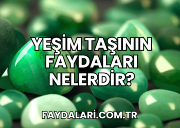 Yeşim Taşının Faydaları Nelerdir?