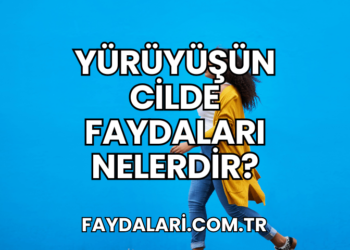 Yürüyüşün Cilde Faydaları Nelerdir?