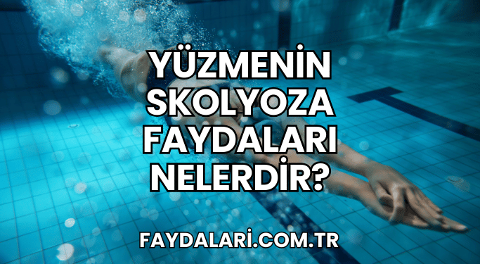 Yüzmenin Skolyoza Faydaları Nelerdir?