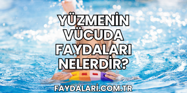 Yüzmenin Vücuda Faydaları Nelerdir?