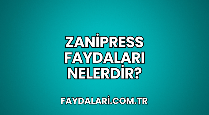 Zanipress Faydaları Nelerdir?