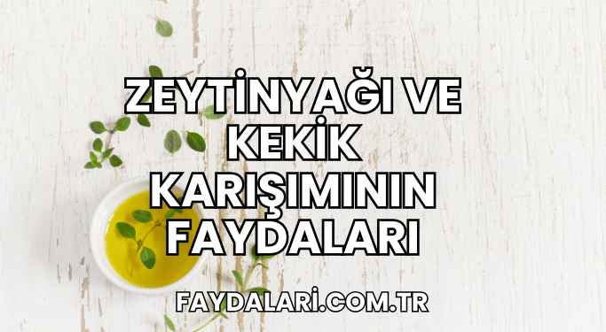 Zeytinyağı ve Kekik Karışımının Faydaları