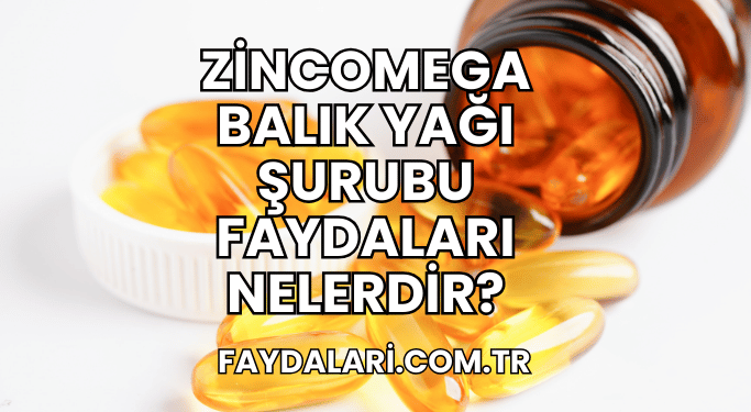 Zincomega Balık Yağı Şurubu Faydaları Nelerdir?