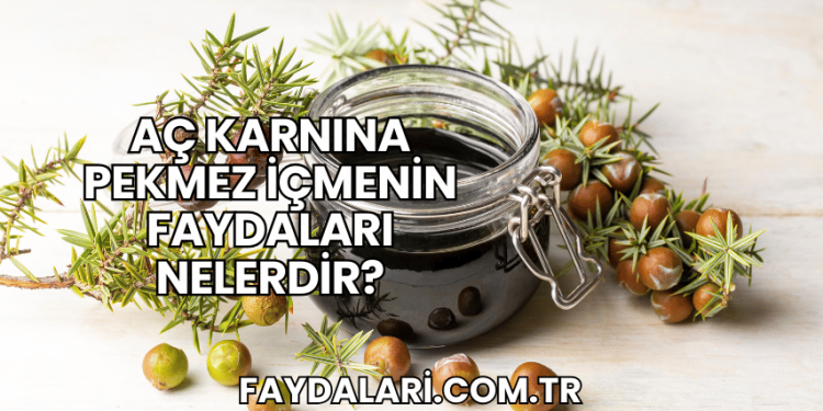 Aç Karnına Pekmez İçmenin Faydaları Nelerdir?