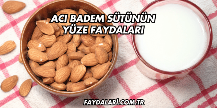 Acı Badem Sütünün Yüze Faydaları