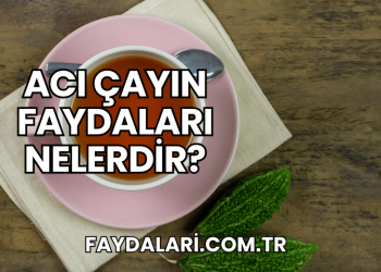 Acı Çayın Faydaları Nelerdir?