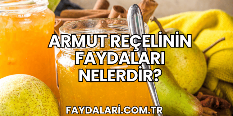 Armut Reçelinin Faydaları Nelerdir?