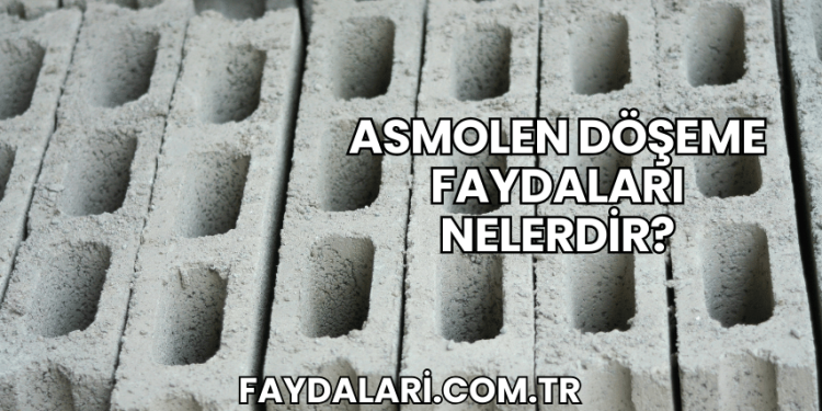 Asmolen Döşeme Faydaları Nelerdir?