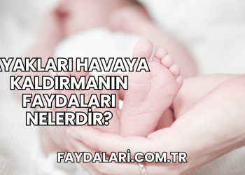 Ayakları Havaya Kaldırmanın Faydaları Nelerdir?