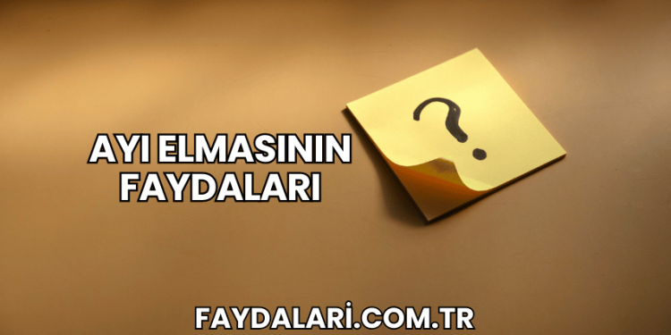 Ayı Elmasının Faydaları
