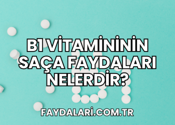 B1 Vitamininin Saça Faydaları Nelerdir?