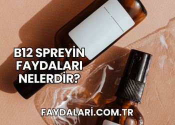 B12 Spreyin Faydaları Nelerdir?