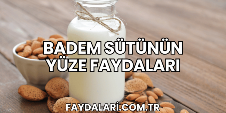 Badem Sütünün Yüze Faydaları