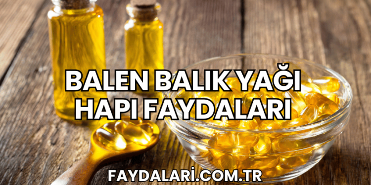 Balen Balık Yağı Hapı Faydaları