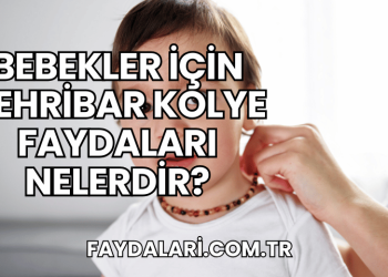 Bebekler İçin Kehribar Kolye Faydaları Nelerdir?