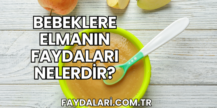 Bebeklere Elmanın Faydaları Nelerdir?