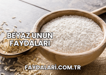 Beyaz Unun Faydaları