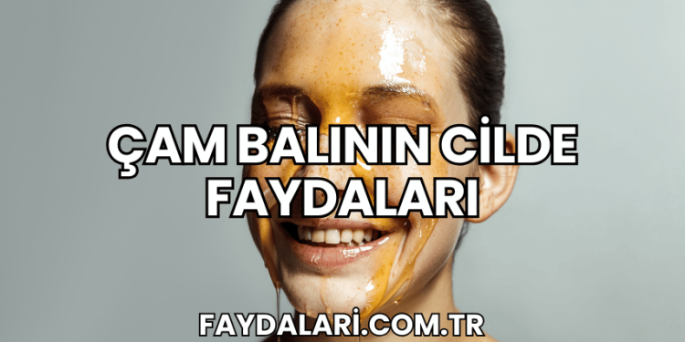 Çam Balının Cilde Faydaları