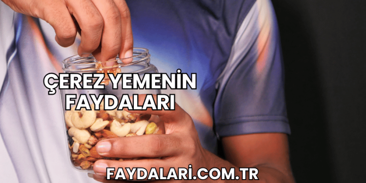 Çerez Yemenin Faydaları