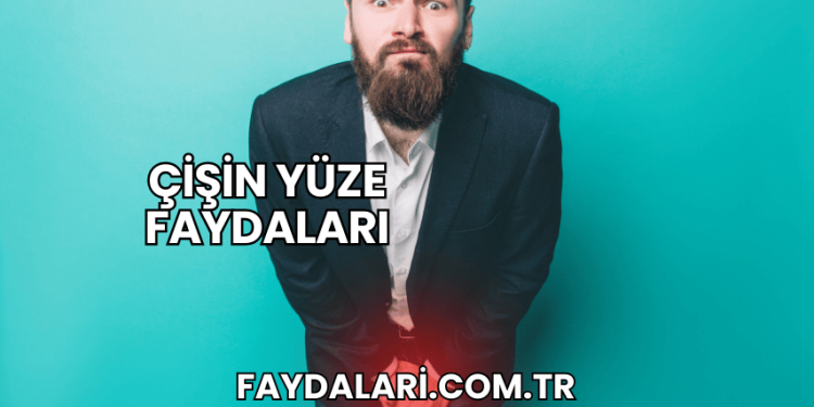 Çişin Yüze Faydaları
