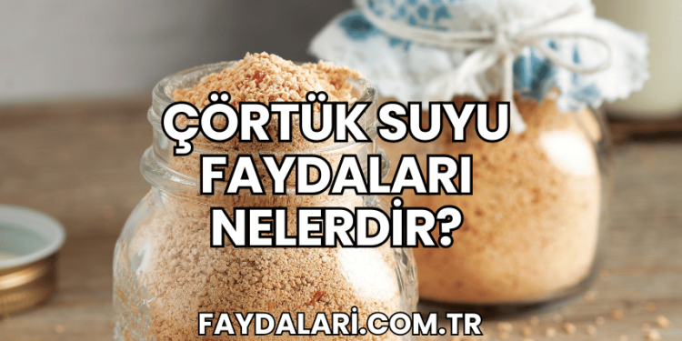 Çörtük Suyu Faydaları Nelerdir?