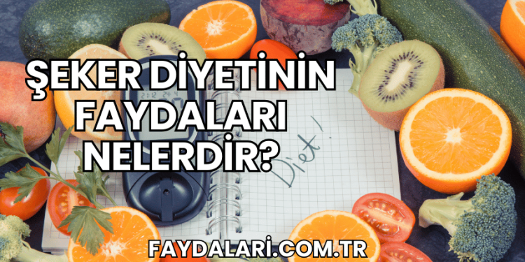 Şeker Diyetinin Faydaları Nelerdir?