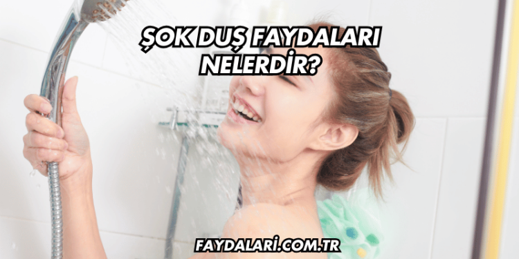 Şok Duş Faydaları Nelerdir?