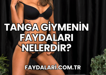 Tanga Giymenin Faydaları Nelerdir?