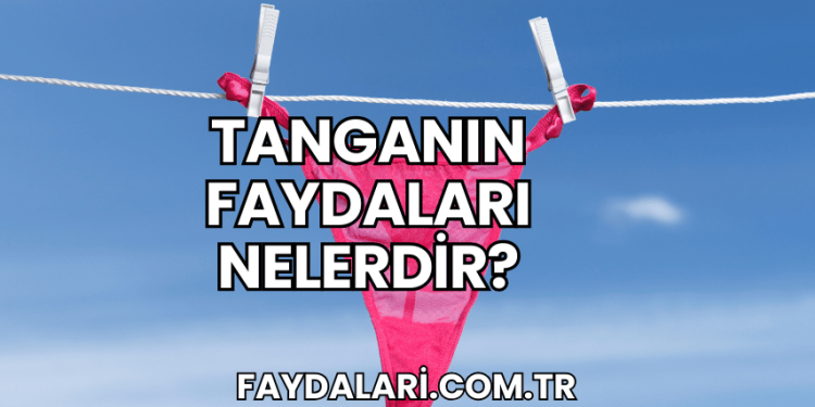 Tanganın Faydaları Nelerdir?