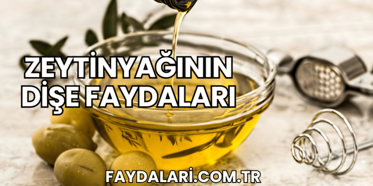 Zeytinyağının Dişe Faydaları
