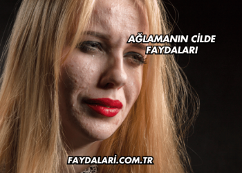 Ağlamanın Cilde Faydaları