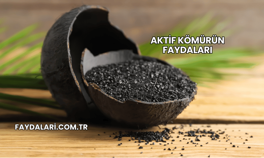 Aktif Kömürün Faydaları