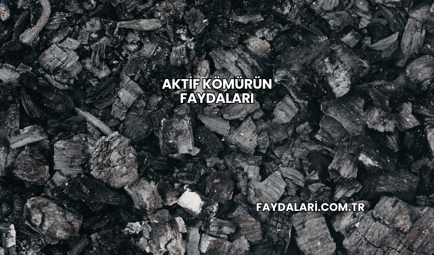Aktif Kömürün Faydaları