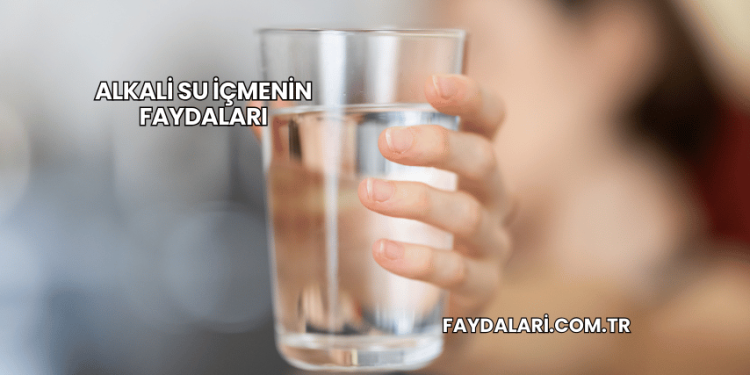 Alkali Su İçmenin Faydaları