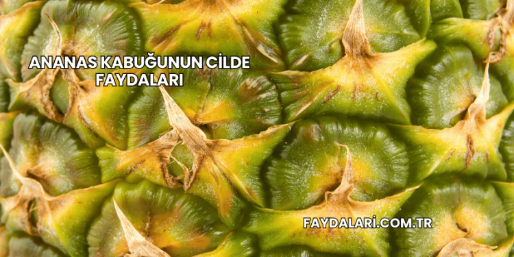 Ananas Kabuğunun Cilde Faydaları
