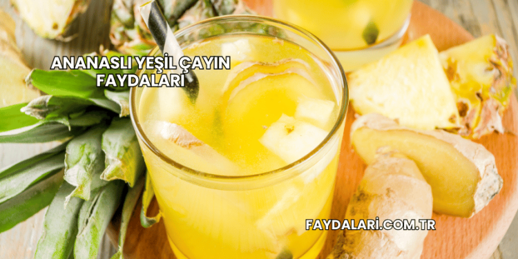 Ananaslı Yeşil Çayın Faydaları