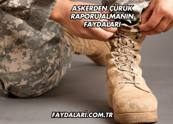 Askerden Çürük Raporu Almanın Faydaları