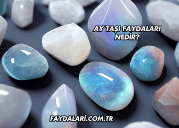 Ay Taşı Faydaları Nedir?