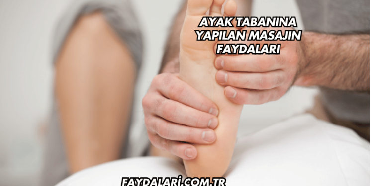 Ayak Tabanına Yapılan Masajın Faydaları