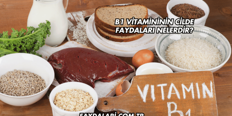 B1 Vitamininin Cilde Faydaları Nelerdir?