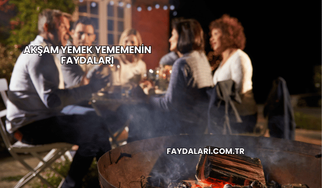 Akşam Yemek Yememenin Faydaları