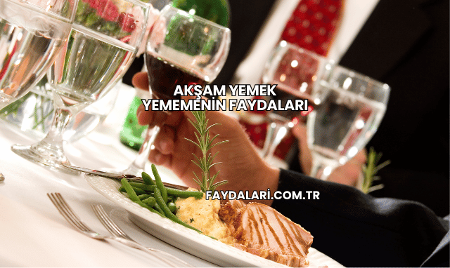 Akşam Yemek Yememenin Faydaları