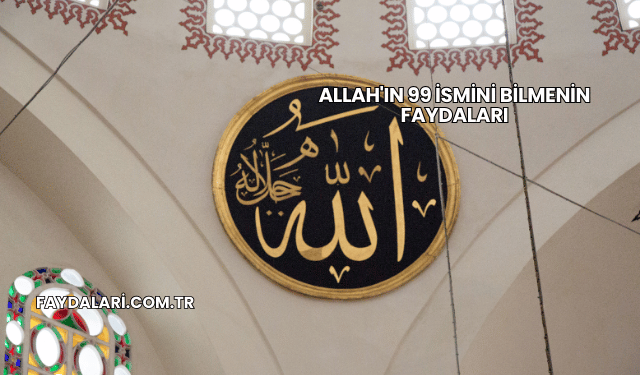 Allah'ın 99 İsmini Bilmenin Faydaları
