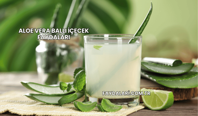 Aloe Vera Ballı İçecek Faydaları