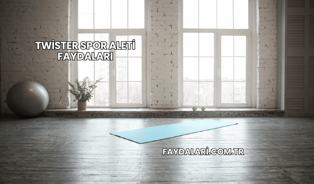 Twister Spor Aleti Faydaları