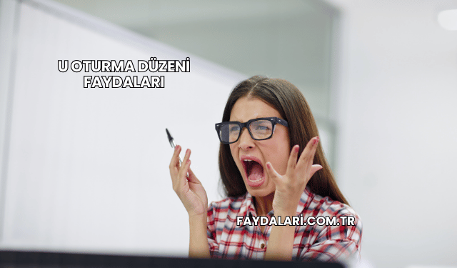 U Oturma Düzeni Faydaları